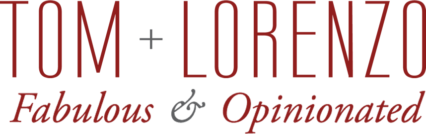 Tom + Lorenzo | Fabulous & Opinionated