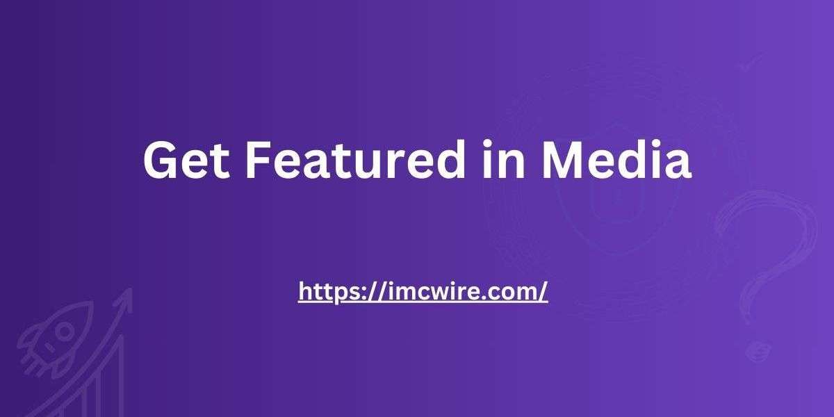 Get Featured in Media the Right Way with IMCWire