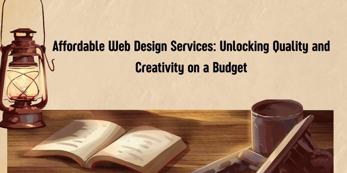 Affordable Web Design Services: Unlocking Quality and Creativity on a Budget