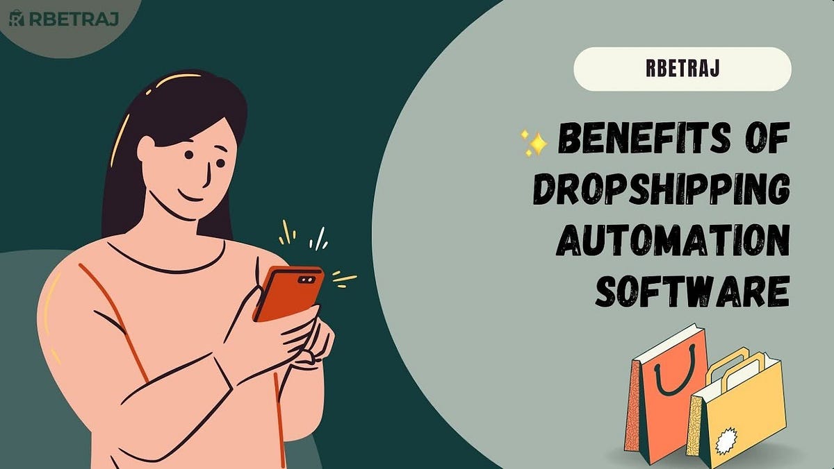 Benefits of Using Dropshipping Automation Software — Rbetraj | by Rbetrage | Feb, 2025 | Medium