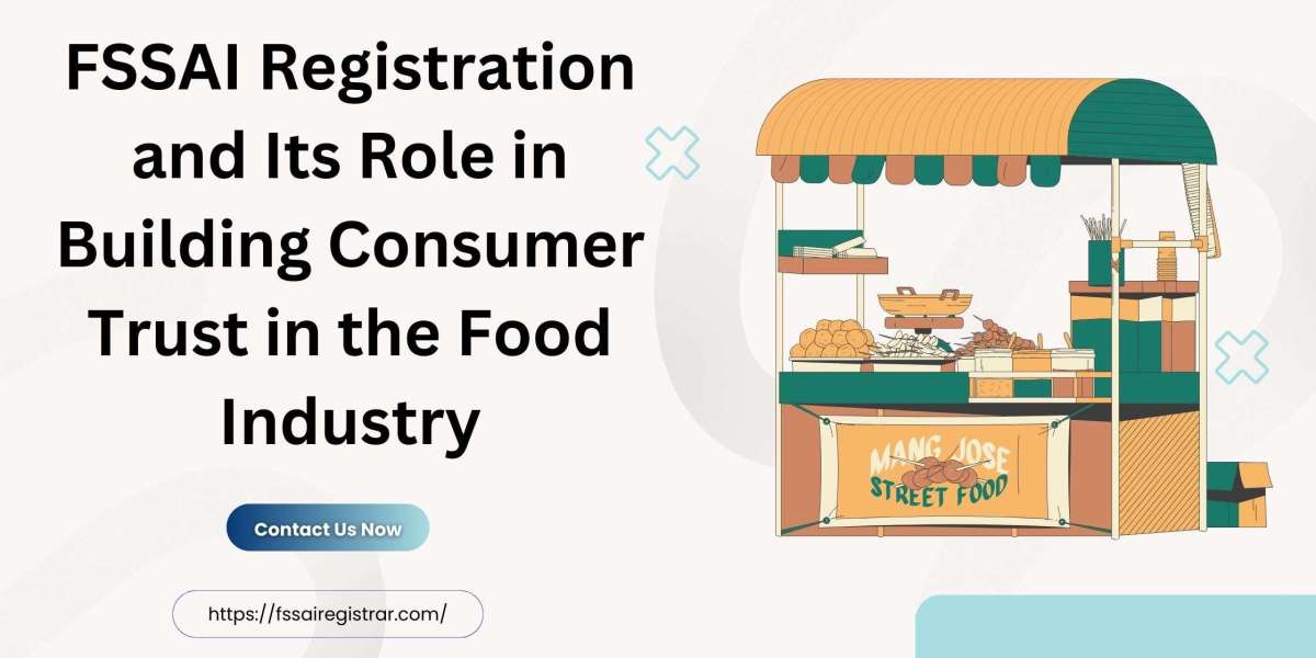 FSSAI Registration and Its Role in Building Consumer Trust in the Food Industry