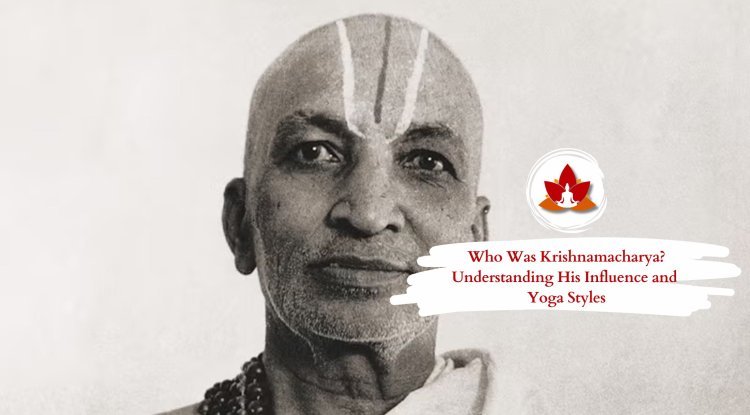 Who Was Krishnamacharya? Understanding His Influence and Yoga Styles