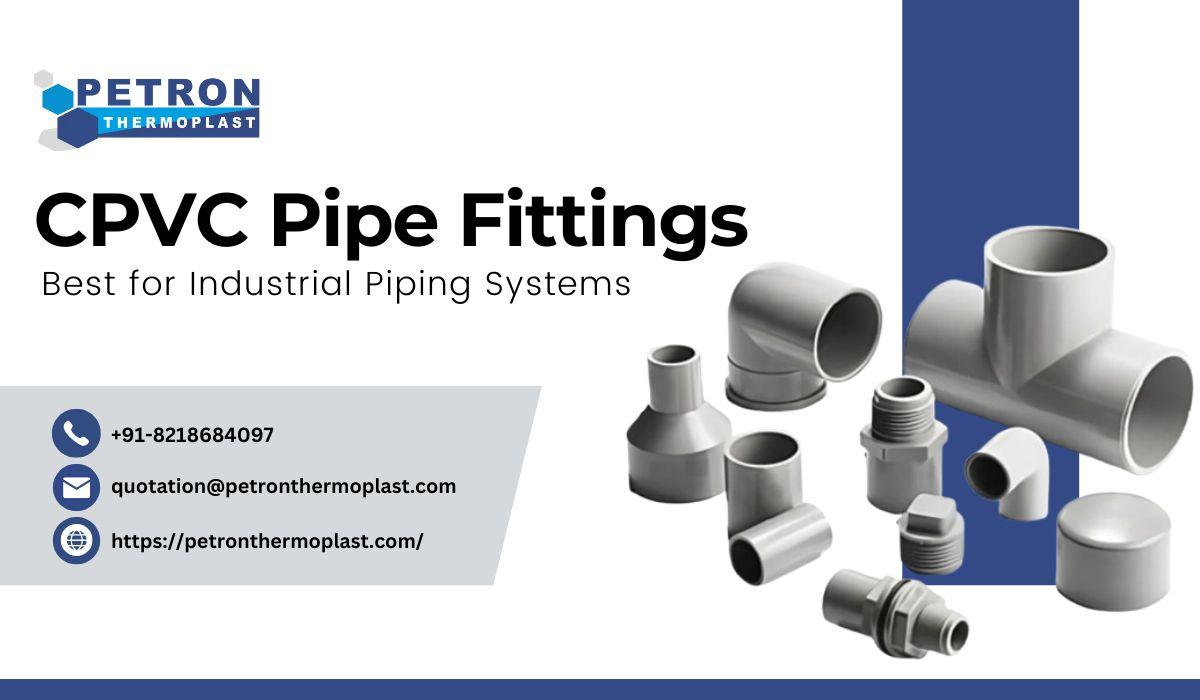 Best CPVC Pipe Fittings for Industrial Piping Systems |...