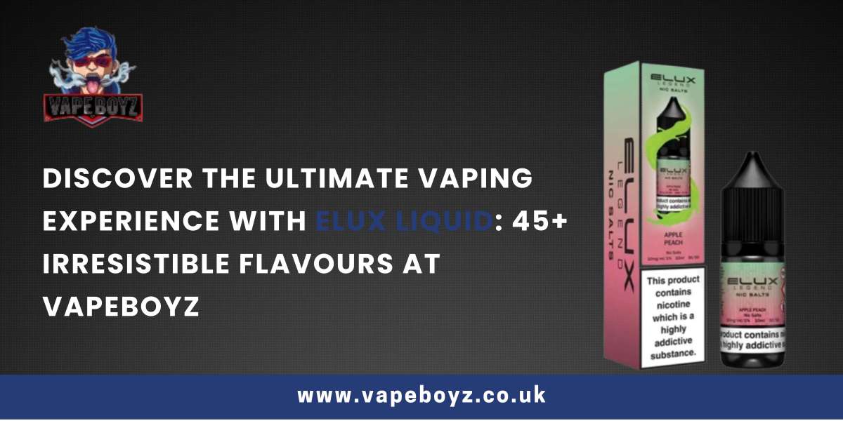 Discover the Ultimate Vaping Experience with Elux Liquid: 45+ Irresistible Flavours at Vapeboyz