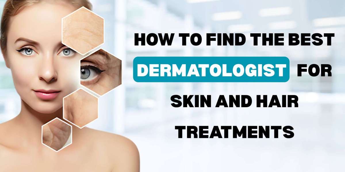 How to Find the Best Dermatologist for Skin and Hair Treatments