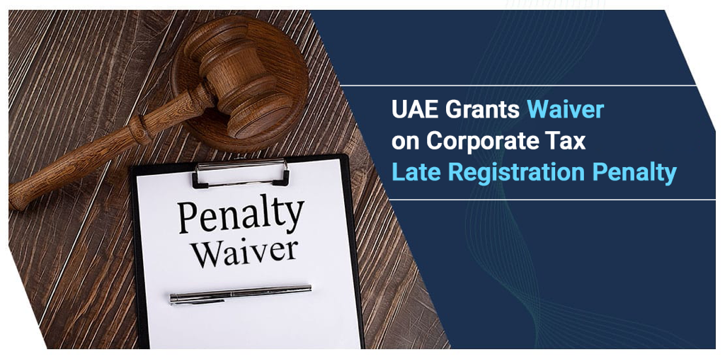 UAE Corporate Tax Late Registration Penalty Waiver 2025