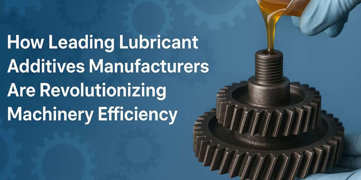 How Leading Lubricant Additives Manufacturers Are Revolutionizing Machinery Efficiency