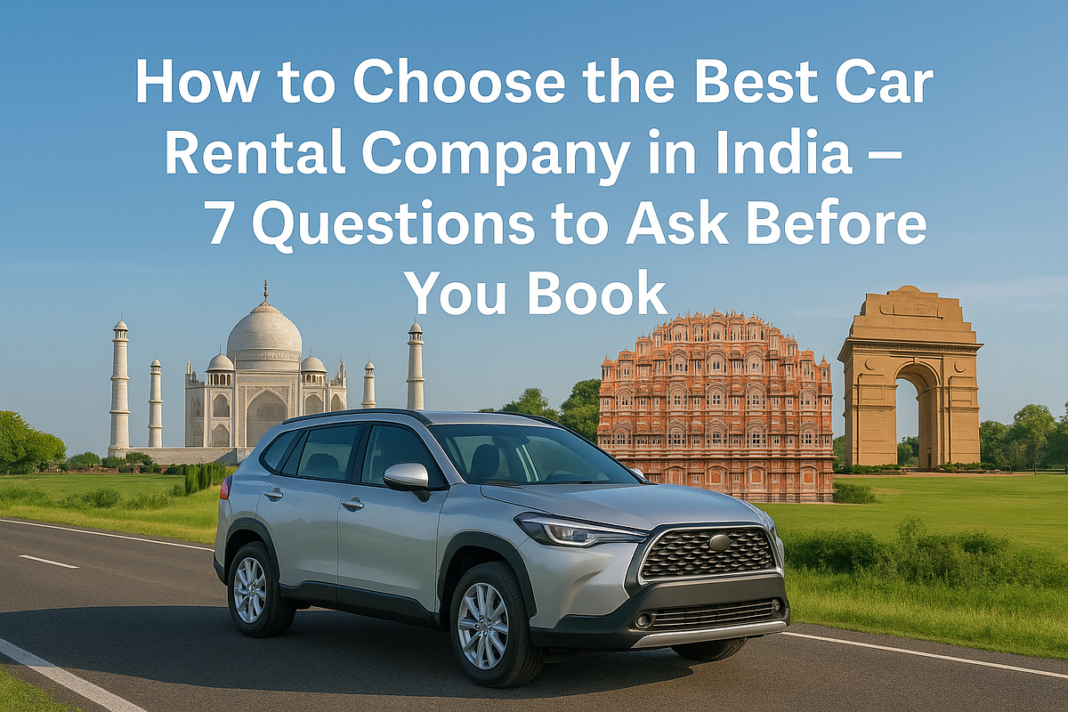 How to Choose the Best Car Rental Company in India — 7 Questions to Ask Before You Book
